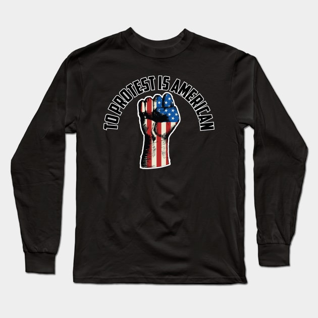 To Protest Is American, Protest Design Long Sleeve T-Shirt by UrbanLifeApparel